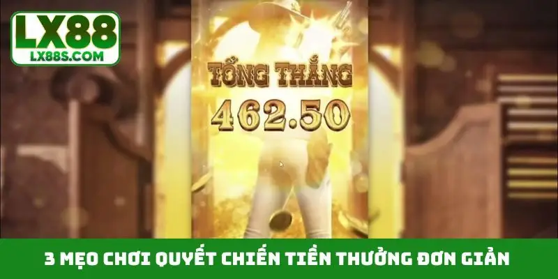 3 mẹo chơi quyết chiến tiền thưởng đơn giản