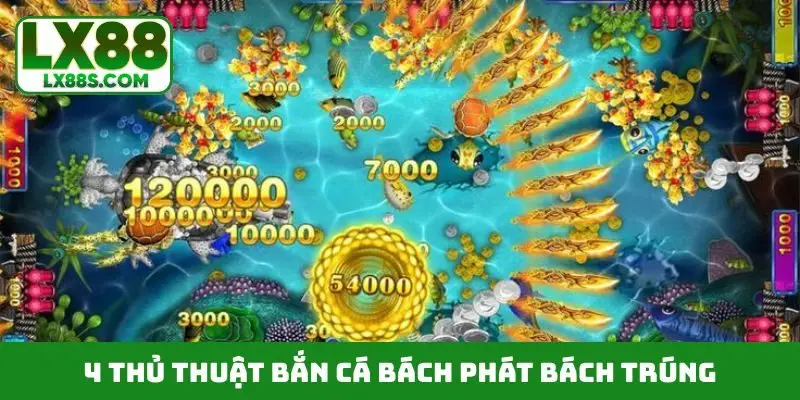 4 thủ thuật bắn cá bách phát bách trúng