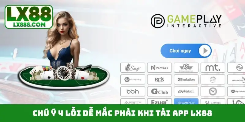 Chú ý 4 lỗi dễ mắc phải khi tải app LX88