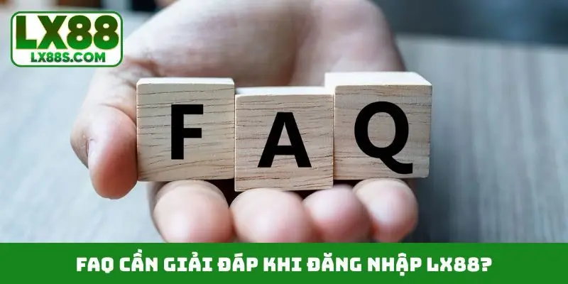 FAQ cần giải đáp khi đăng nhập LX88?