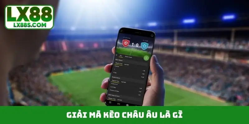 Giải mã kèo châu Âu là gì?