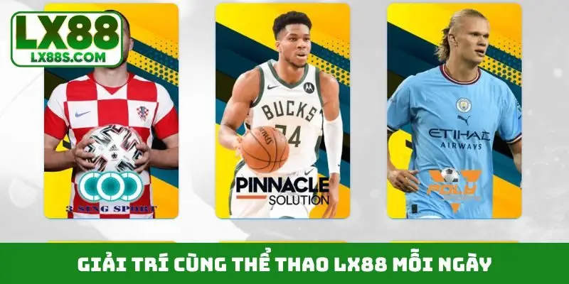 Giải trí cùng thể thao LX88 mỗi ngày