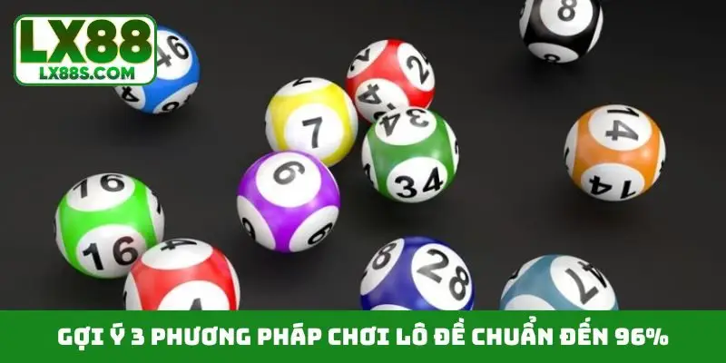 Gợi ý 3 phương pháp chơi lô đề chuẩn đến 96%