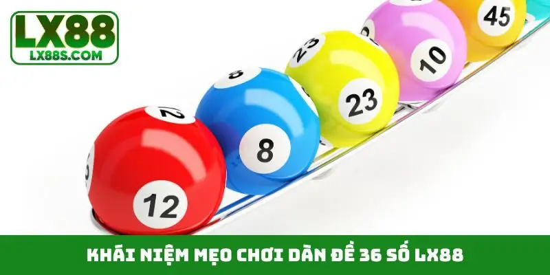 Khái niệm mẹo chơi dàn đề 36 số LX88