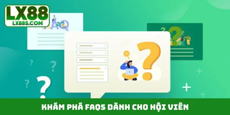 Khám phá FAQs dành cho hội viên