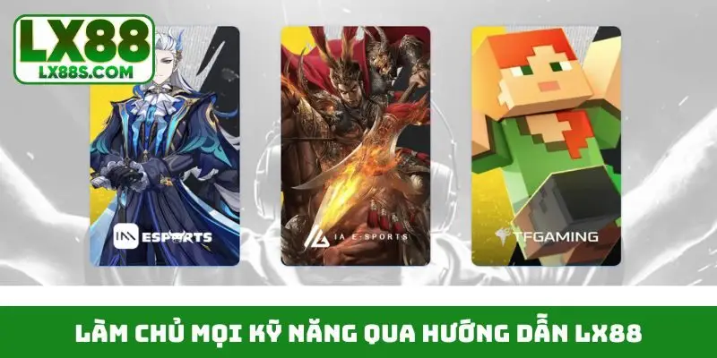Làm chủ mọi kỹ năng qua hướng dẫn LX88