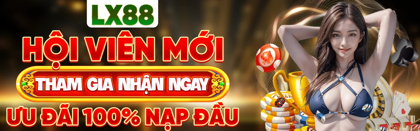 Khuyến mãi nạp đầu lx88 cưc khủng