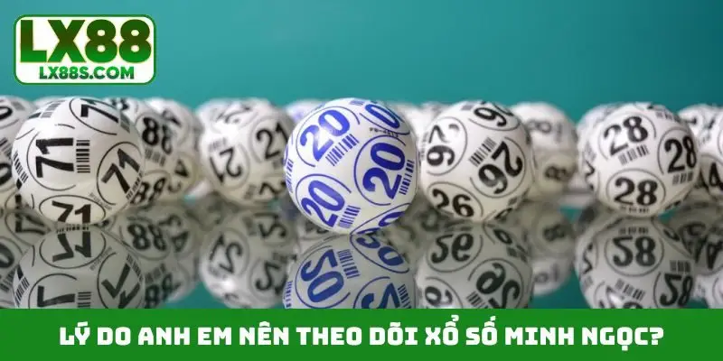 Lý do anh em nên theo dõi xổ số minh ngọc?