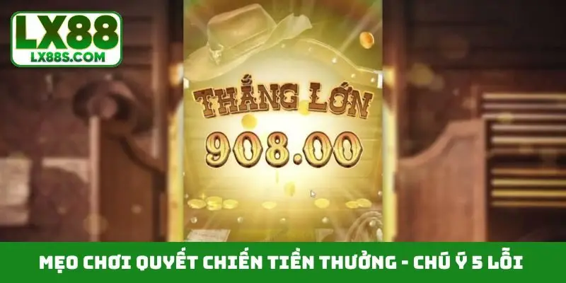 Mẹo chơi quyết chiến tiền thưởng - Chú ý 5 lỗi thường gặp
