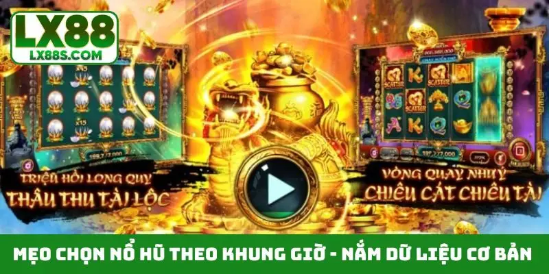 Mẹo chọn nổ hũ theo khung giờ - Nắm dữ liệu cơ bản